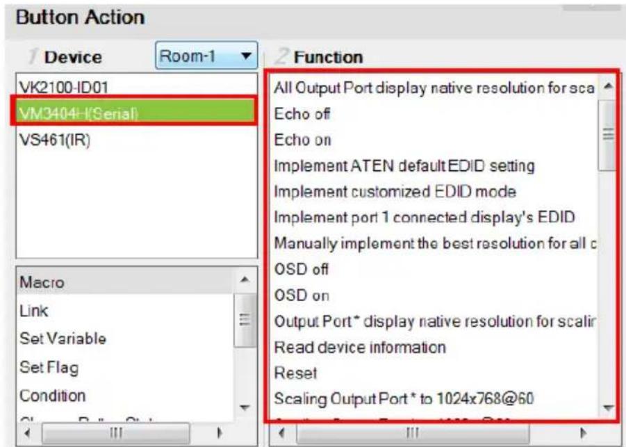 Button Action 1 Device Room-1 VK2100-ID01 VM3404-I(Serial) VS461(IR) Macro Link Set Variable Set Flag Condition Function All Output Port display native resolution for sca Echo off Echo on Implement ATEN default EDID setting Implement customized EDID mode Implement port 1 connected display's EDID Manually implement the best resolution for all c OSD off OSD on Output Port * display native resolution for scalir Read device information Reset Scaling Output Port * to 1024x768@60