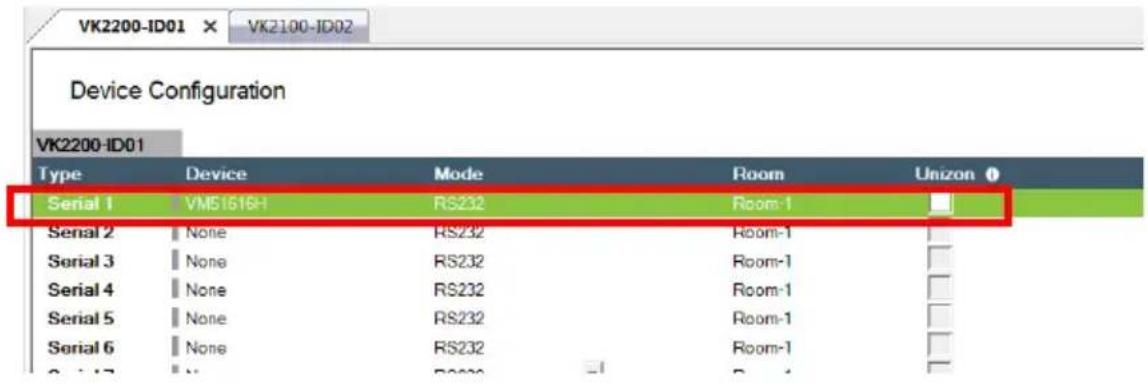 VK2200-ID01 × VK2100-ID02 Device Configuration VK2200-ID01 Type Device Mode Room Unizon Serial 1 VM5161GH RS232 Room-1 Serial 2 None RS232 Room-1 Serial 3 None RS232 Room-1 Serial 4 None RS232 Room-1 Serial 5 None RS232 Room-1 Serial 6 None RS232 Room-1 Serial 7 None RS232 Room-1
