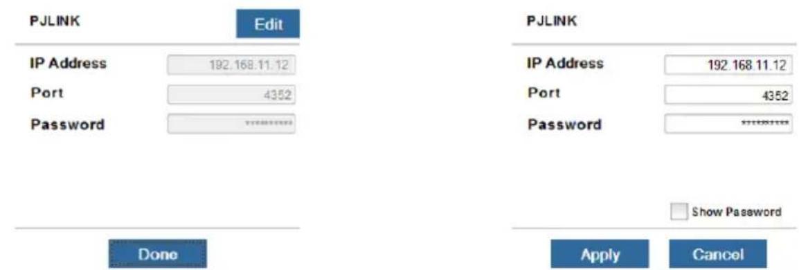 PJLINK Edit IP Address 192.168.11.12 Port 4352 Password ****** Done PJLINK IP Address 192.168.11.12 Port 4352 Password ****** Show Password Apply Cancel