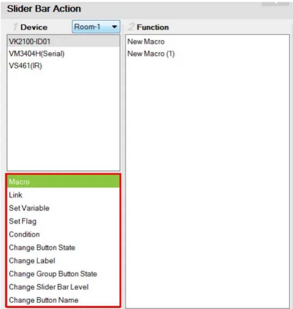 Slider Bar Action 1 Device Room-1 2 Function VK2100-ID01 VM3404H(Serial) VS461(IR) Macro Link Set Variable Set Flag Condition Change Button State Change Label Change Group Button State Change Slider Bar Level Change Button Name New Macro New Macro (1)