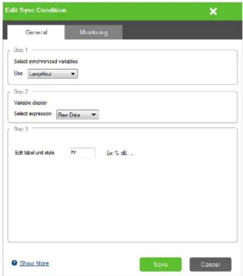 Edit Sync Condition General Monitoring Step 1 Select synchronized variables. Use LampHour Step 2 Variable display Select expression Raw Data Step 3 Edit label unit style hr Ex % dB... Show More Save Cancel