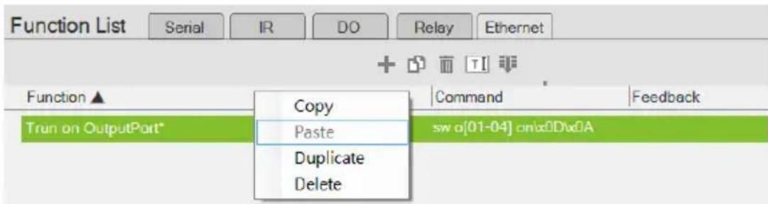 Function List Serial IR DO Relay Ethernet + T1 Function ▲ Copy Command Feedback Trun on OutputPart* Paste sw a[01-04] cnlxBDVx0A Duplicate Delete