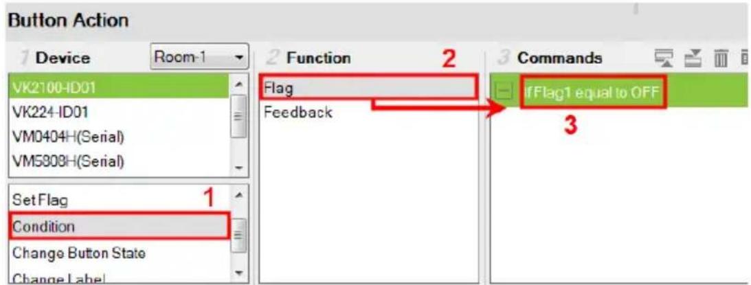 Button Action 1 Device Room-1 2 Function 2 3 Commands VK2100-ID01 Flag vFlag1 equal to OFF VK224-ID01 Flag Feedback Set Flag Condition Change Button State Change Label