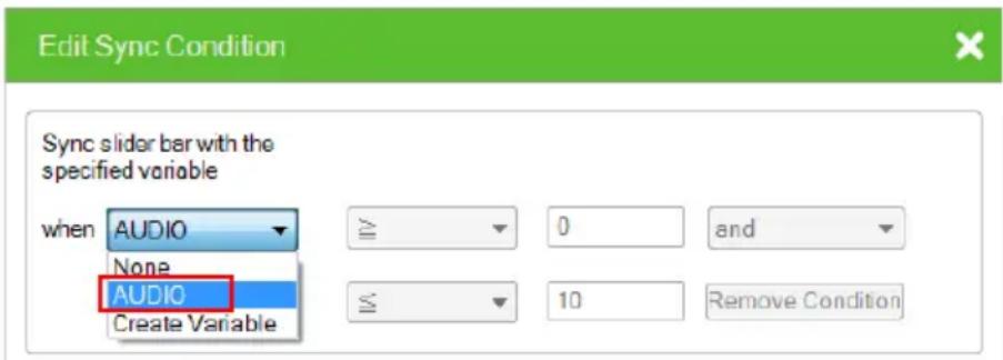 Edit Sync Condition Sync slider bar with the specified variable when AUDIO None AUDIO Create Variable 0 and 10 Remove Condition