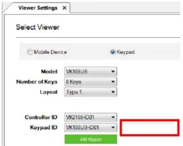 Viewer Settings Select Viewer Mobile Device Keypad Model VK108US Number of Keys 8 Keys Layout Type 1 Controller ID VK2100-ID01 Keypad ID VK108US-ID01 Add Keypad
