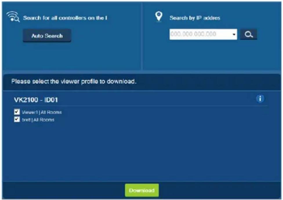 Search for all controllers on the I Auto Search Search by IP address 000,000,000,000 Please select the viewer profile to download. VK2100 - ID01 Viewer1 | All Rooms brett | All Rooms Download