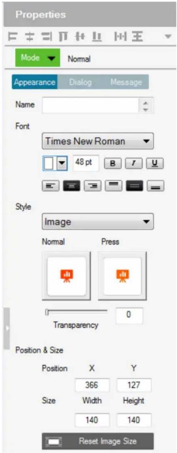 Properties Mode Normal Appearance Dialog Message Name Font Times New Roman 48 pt B T U Style Image Normal Press Transparency 0 Position & Size Position X Y 366 127 Size Width Height 140 140 Reset Image Size