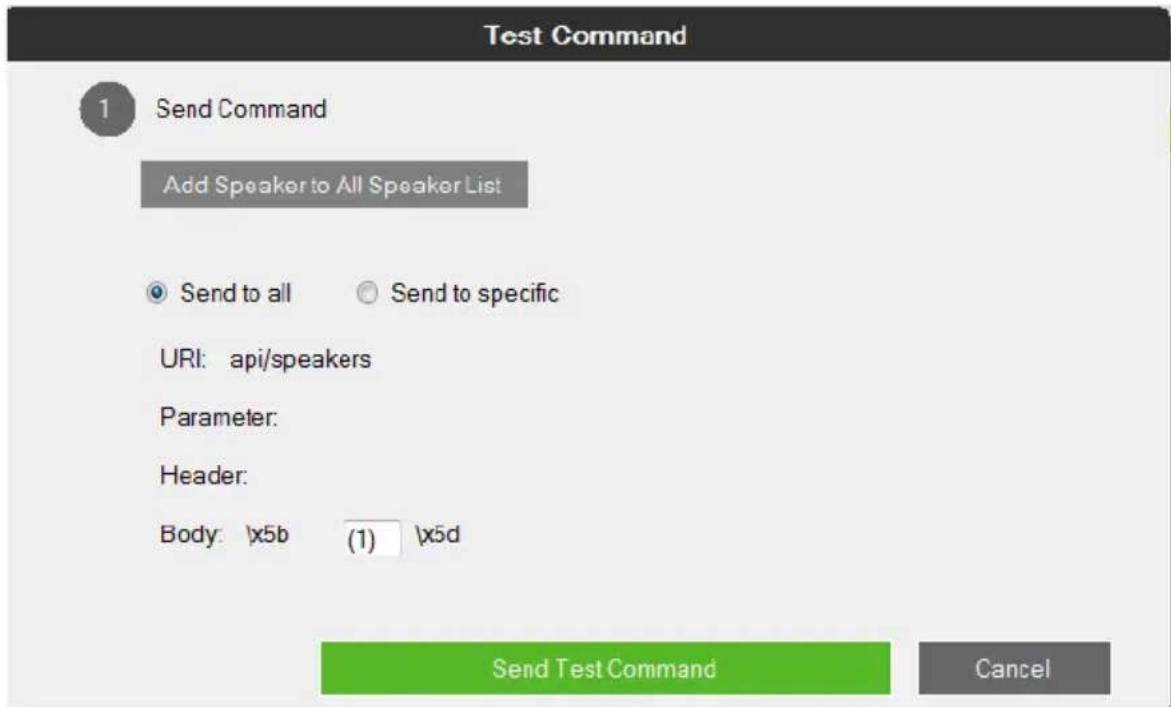 Test Command 1 Send Command Add Speaker to All Speaker List Send to all Send to specific URI: api/speakers Parameter: Header: Body: \x5b (1) \x5d Send Test Command Cancel