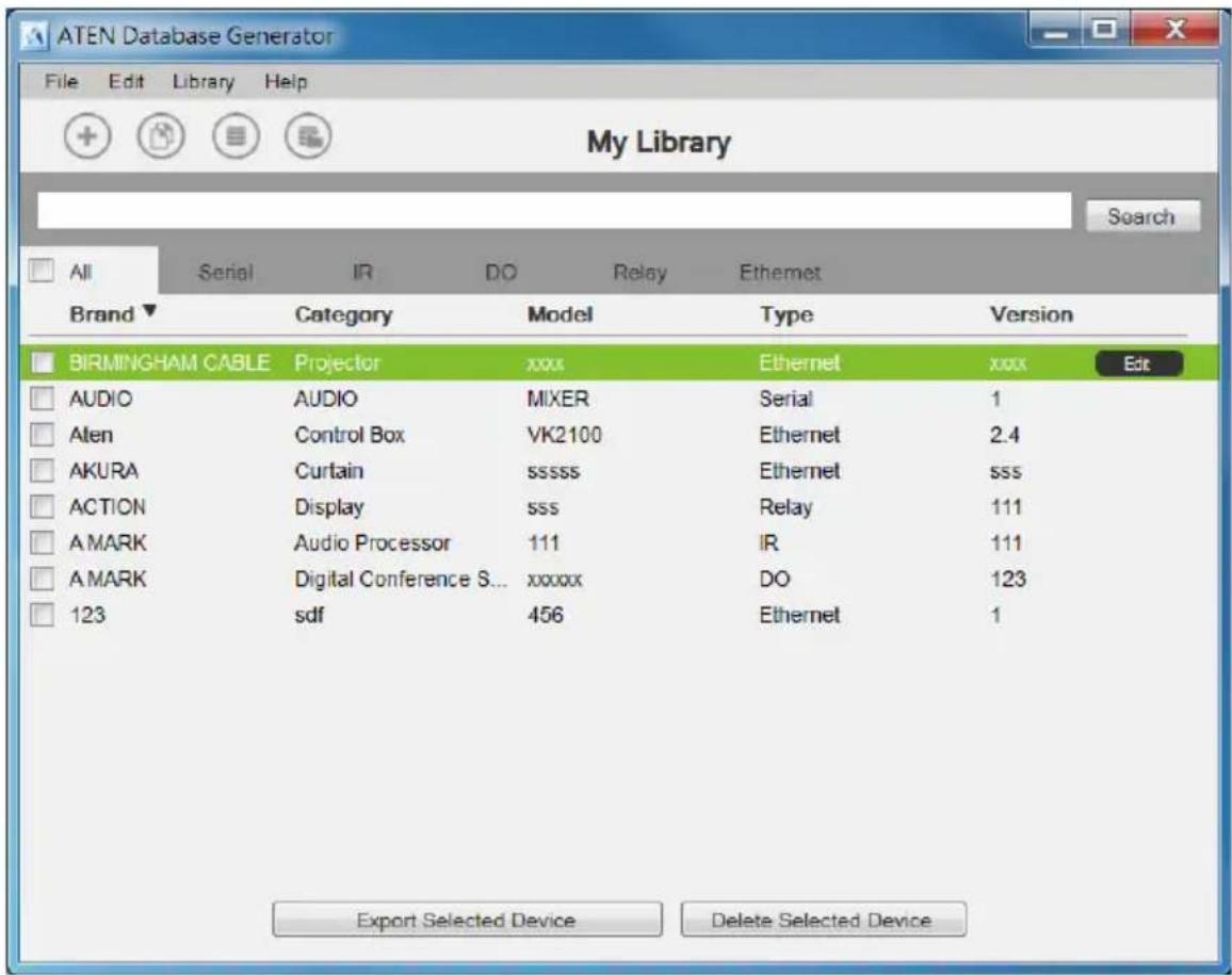 ATEN Database Generator File Edit Library Help My Library Search All Serial IR DO Relay Ethernet Brand Category Model Type Version BIRMINGHAM CABLE Projector xxxx Ethernet xxxx Edit AUDIO AUDIO MIXER Serial 1 Aten Control Box VK2100 Ethernet 2.4 AKURA Curtain ssssss Ethernet sss ACTION Display sss Relay 111 AMARK Audio Processor 111 IR 111 AMARK Digital Conference S... xxxxxx DO 123 123 sdf 456 Ethernet 1 Export Selected Device Delete Selected Device