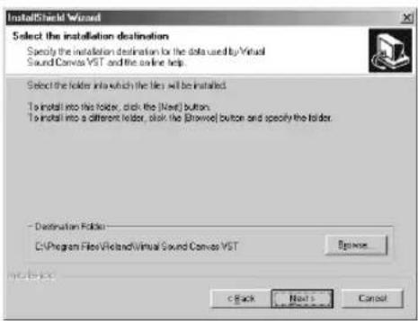 InstallShield Wizard Select the installation destination Specify the installation destination for the data used by Virtual Sound Canvas VST and the online help. Select the folder into which the files will be installed. To install into this folder, click the [Next] button. To install into a different folder, click the [Browse] button and specify the folder. - Destination Folder C:\Program Files\VieLand\Virtual Sound Canvas VST Options... OK Next > Cancel