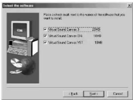 Select the software Place a check mail next to the names of the software that you want to install. ✓ Virtual Sound Canvas 3 20MB ✓ Virtual Sound Canvas 104 10MB ✓ Virtual Sound Canvas VST 10MB < Back Next > Cancel