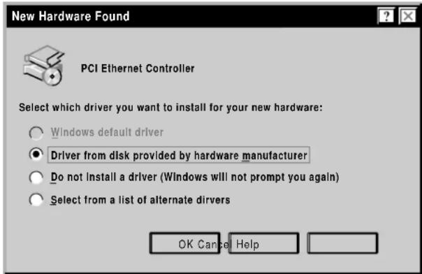 New Hardware Found PCI Ethernet Controller Select which driver you want to install for your new hardware: ○ Windows default driver ● Driver from disk provided by hardware manufacturer ○ Do not install a driver (Windows will not prompt you again) ○ Select from a list of alternate drivers OK Cancel Help