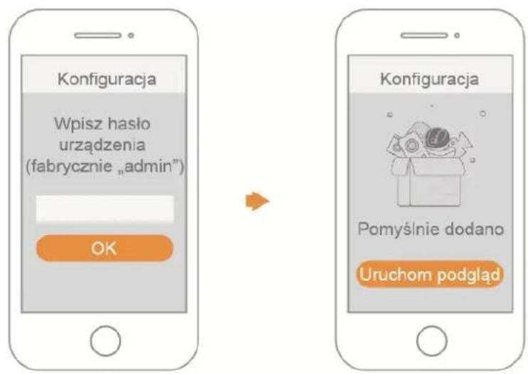 Konfiguracja Wpisz haśło urządzenia (fabrycznie „admin”) OK Konfiguracja Pomyśnie dodano Uruchom podgląd