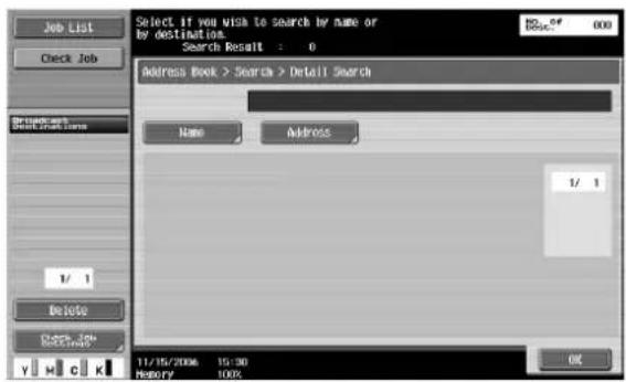 Job List Check Job Choose to Get the Name 1/ 1 Delete Close Job Recite Y H C K Select if you wish to search by name or by destination. Search Result : 0 Address Book > Search > Detail Search Name Address 1/ 1 11/15/2006 15:00 History 100% OK