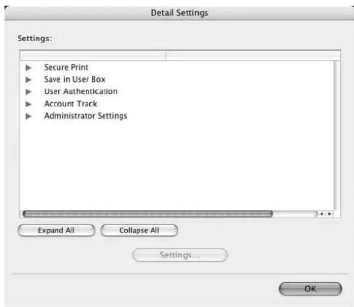Detail Settings Settings: ► Secure Print ► Save in User Box ► User Authentication ► Account Track ► Administrator Settings Expand All Collapse All Settings... OK