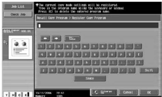 Job List Check Job Current copy mode settings will be registered. Type in the program same using the keyboard or keypad. Press 10 to delete the entered program same. Result Copy Program > Register Copy Program 12/11/2006 19:41 Memory 100% Status Cancel OK