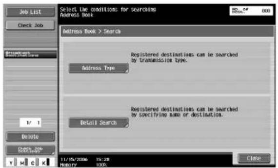 Select the conditions for searching Address Book Address Book > Search Registered destinations can be searched by transmission type. Address Type Registered destinations can be searched by specifying name or destination. Detail Search 11/15/2006 15:28 HISTORY 100% Close