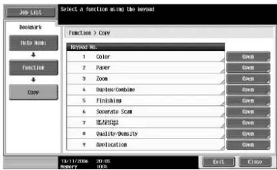 Job List Select a function using the keypad Bookmark Help None function Copy Function > Copy Keypad No. 1 Color 2 Paper 3 Zoom 4 Duplex/Combine 5 Finishing 6 Separate Scan 7 Breakfast 8 Quality/Density 9 Application Open Open Open Open Open Open Open Open Open Open Open 12/11/2006 20:05 History 100% Exit Close