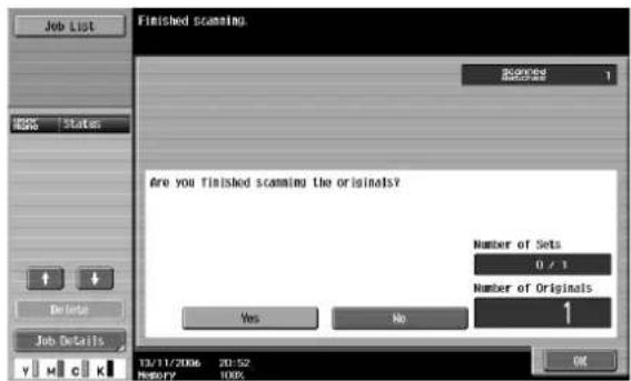 Job List Finished scanning. scanned 1 #DIV/0000 Status Are you finished scanning the originals? Number of Sets 0 / 1 Number of Originals 1 Yes No Job Details 13/11/2006 20:52 History 100% OK