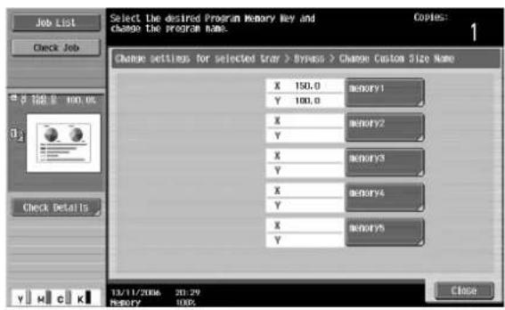 Select the desired Program Memory Key and change the program name. Change settings for selected tray > Bypass > Chase Custom Size Name X 150.0 MEMORY1 Y 100.0 X MEMORY7 Y X MEMORY3 Y X MEMORY4 Y X MEMORY5 Y 13/11/2006 20:29 MEMORY 100% Close