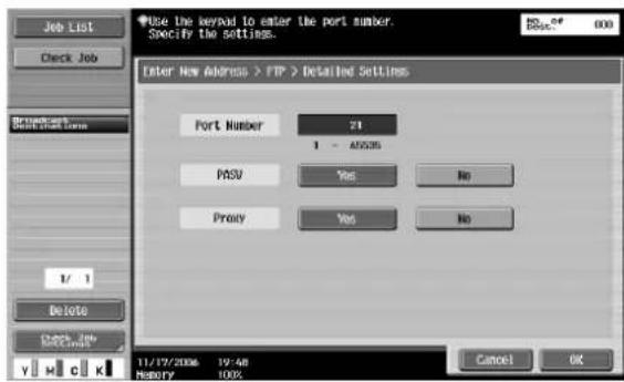 Use the keys to enter the port number. Specify the settings. Enter New Address > FTP > Detailed Settings Port Number 21 1 - A0535 PSSU Yes No Proxy Yes No 1/ 1 Delete Check Job H C K 11/17/2006 19:48 History 100% Cancel OK