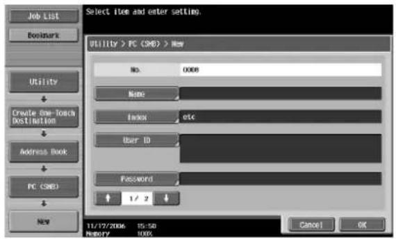 Job List Bookmark Utility Create One-touch Destination Address Book PC (SMD) New Select item and enter setting. Utility > PC (SMD) > New No: 0008 Name: Enter: etc User ID: Password: 1/2 11/17/2006 15:50 History 100% Cancel OK