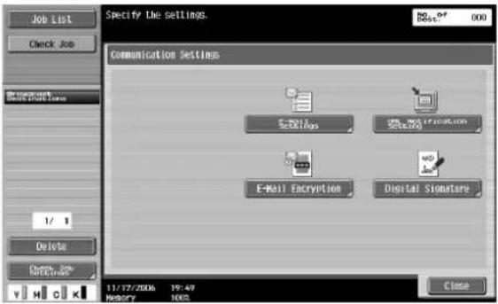 Specify the settings. No. 0* 000 Job list Check Job Communication Settings Edit Settings Edit E-Mail Encryption Digital Signature 1/1 Delete Cham. Job Settings 11/12/2006 19:49 History 1905 Close