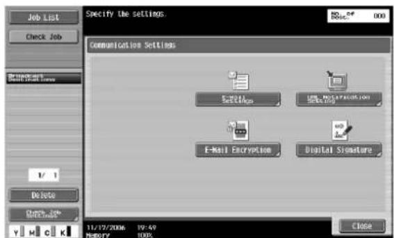 Specify the settings. Communication Settings Settings E-Mail Encryption Digital Signature 11/17/2006 19:49 MEMORY 100% Close