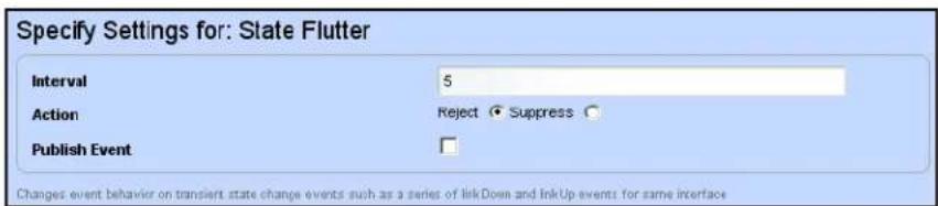 Specify Settings for: State Flutter Interval 5 Action Reject ▼ Suppress ○ Publish Event □ Changes event behavior on transient state change events such as a series of linkDown and linkUp events for same interface