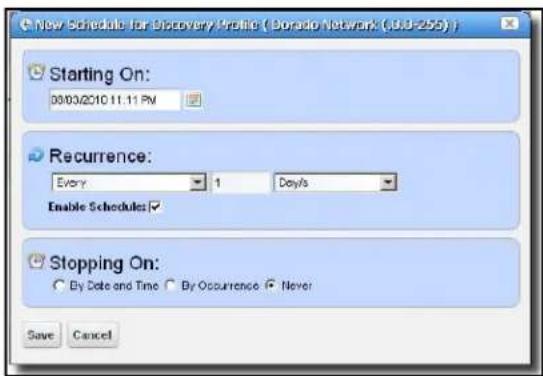 New Schedule for Discovery Profile (Dorado Network (3:0-255)) Starting On: 00/03/2010 11:11 PM Recurrence: Every 1 Days Enable Schedules Stopping On: By Date and Time By Occurrence Never Save Cancel