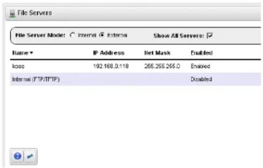 File Servers File Server Mode: ○ Internal ● External Show All Servers: ✓ Name ▼ IP Address Net Mask Enabled loss 192.168.0.118 255.255.255.0 Enabled Internal (FTP/TFTP) Disabled