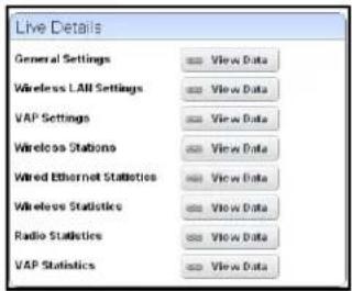 Live Details General Settings View Data Wireless LAI Settings View Data VAP Settings View Data Wireless Stations View Data Wired Ethernet Statistics View Data Wireless Statistics View Data Radio Statistics View Data VAP Statistics View Data