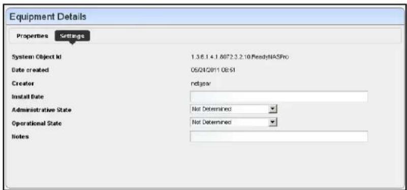 Equipment Details Properties Settings System Object Id 1.3.6.1 4.1.6072.3.2.10ReadyNASPro Date created 05/24/2011 08:51 Creator ndgear Install Date Administrative State Not Determined Operational State Not Determined Notes