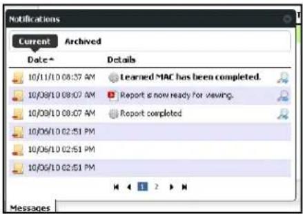 Notifications Current Archived Date* Details 10/11/10 08:37 AM Learned MAC has been completed. 10/08/10 08:07 AM Report is now ready for viewing. 10/09/10 08:07 AM Report completed 10/06/10 02:51 PM 10/06/10 02:51 PM 10/06/10 02:51 PM Messages