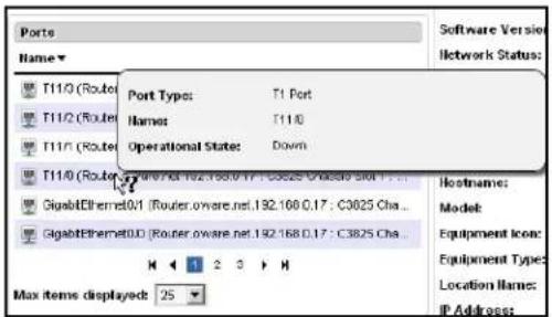 Ports Name T11/0 (Router) Port Type: T1 Port T11/2 (Router) Name: T11/0 T11/1 (Router) Operational State: Down T11/0 (Router) GigabEthernet0.01 (Router.oware.net.192.168.0.17 - C3025 Cha... GigabEthernet0.02 (Router.oware.net.192.168.0.17 - C3825 Cha... Max items displayed: 25 Software Version Network Status: Hostname: Model: Equipment Icon: Equipment Types: Location Name: IP Address: