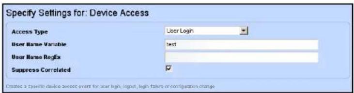 Specify Settings for: Device Access Access Type User Login User Name Variable test User Name RogEx Suppress Correlated ✓ Creates a specific device access event for your login, input, login failure or configuration change