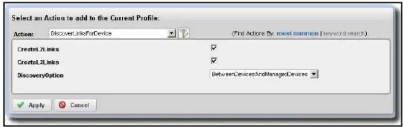 Select an Action to add to the Current Profile: Action: DiscoverLinksForDevice (Find Actors By most common | keyword search) CreateL2Links ✓ CreateL3Links ✓ DiscoveryOption BetweenDevicesAndManagedDevices ✓ Apply Cancel