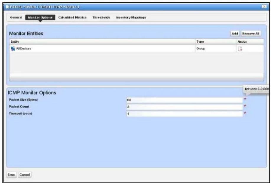 Editing Monitor Default (IP Monitoring) General Monitor Options Calculated Metrics Thresholds Inventory Mappings Monitor Entities Add Remove All Entity Type Action All Devices Group ICMP Monitor Options Packet Size (Bytes) 64 Packet Count 3 Timeout (secs) 1 between 0-04000 Save Cancel