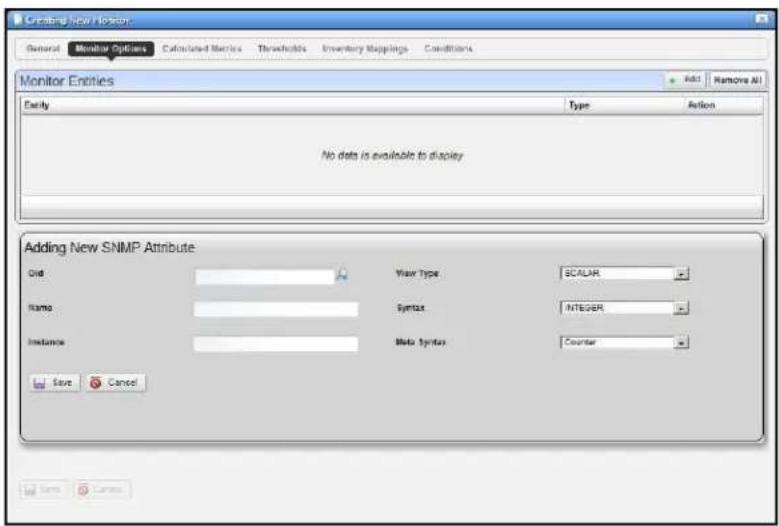 Creating New Monitor General Monitor Options Calculated Series Thresholds Inventory Mappings Conditions Monitor Entities Add Remove All Early Type Action No data is available to display Adding New SNMP Attribute Old View Type SCALAR Name Syntax INTEGER Instance Meta Syntax Counter Save Cancel Save Cancel