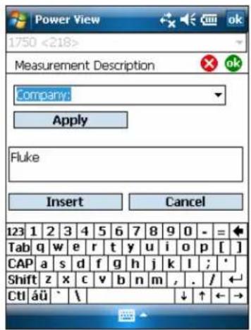 Power View 1750 <218> Measurement Description Company: Apply Fluke Insert Cancel 123 1 2 3 4 5 6 7 8 9 0 - = + Tab q w e r t y u i o p [ ] CAP a s d f g h j k l ; * Shift z x c v b n m , . / ← Ctrl äü ` \ ↓ ↑ ← →