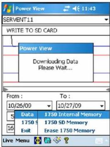 SERVENT11 WRITE TO SD CARD Power View Downloading Data Please Wait... From : 10/26/09 To : 10/27/09 5 Data 1750 Internal Memory 1750 S 1750 SD Memory Exit Erase 1750 Memory Live Menu