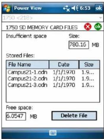 Power View 6:53 ok 1750 <218> 1750 SD MEMORY CARD FILES Insufficient space Size: 780.16 MB Stored Files: File Name Date Size Campus21-1.odn 1/1/1970 1.9... Campus21-2.odn 1/1/1970 1.9... Campus21-3.odn 1/1/1970 1.9... Free space: 6.0547 MB Delete File