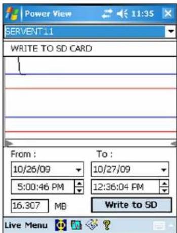 Power View SERVENT11 WRITE TO SD CARD From : 10/26/09 5:00:46 PM To : 10/27/09 12:36:04 PM 16.307 MB Write to SD Live Menu