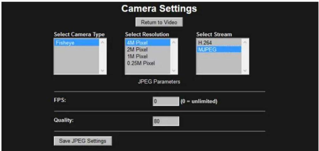 Camera Settings Return to Video Select Camera Type Fisheye Select Resolution 4M Pixel 2M Pixel 1M Pixel 0.25M Pixel Select Stream H.264 JMPG JPEG Parameters FPS: 0 (0 = unlimited) Quality: 80 Save JPEG Settings