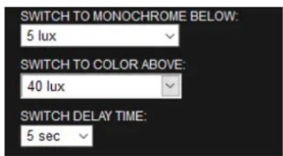 SWITCH TO MONOCHROME BELOW: 5 lux SWITCH TO COLOR ABOVE: 40 lux SWITCH DELAY TIME: 5 sec