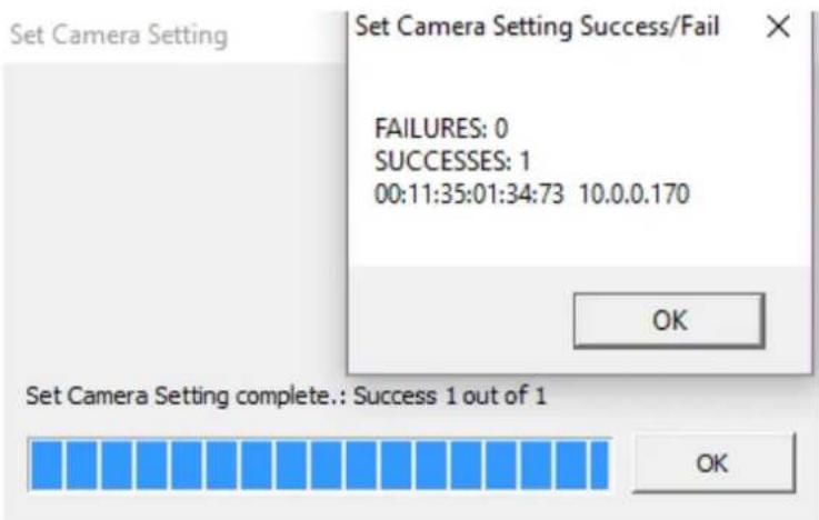 Set Camera Setting Set Camera Setting Success/Fail FAILURES: 0 SUCCESSES: 1 00:11:35:01:34:73 10.0.0.170 OK Set Camera Setting complete.: Success 1 out of 1 OK