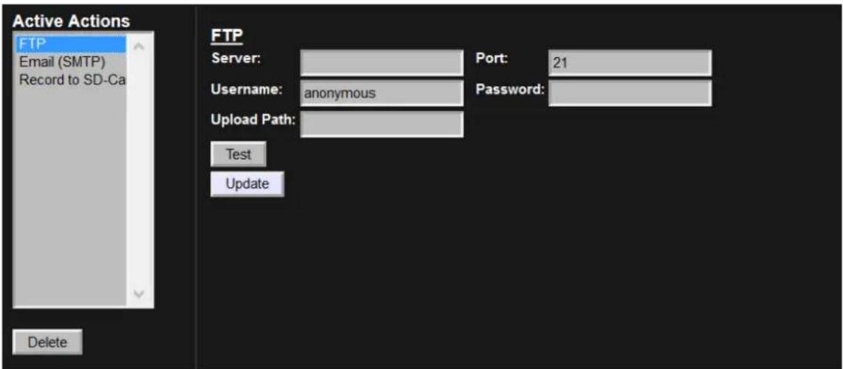 Active Actions FTP Email (SMTP) Record to SD-Ca Delete FTP Server: Port: 21 Username: anonymous Password: Upload Path: Test Update