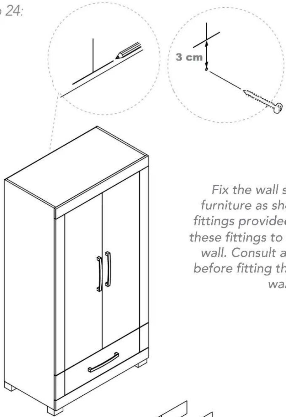 24: 3 cm Fix the wall s furniture as she fittings provided these fittings to wall. Consult a before fitting th wall
