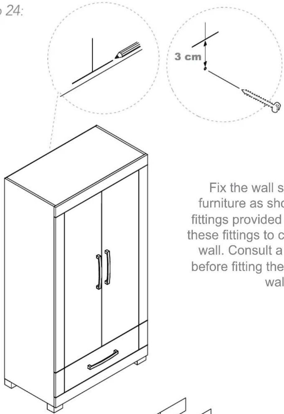 24: 3 cm Fix the wall's furniture as sho fittings provided these fittings to c wall. Consult a before fitting the wal