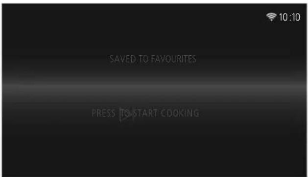 SAVED TO FAVOURITES PRESS TO START COOKING